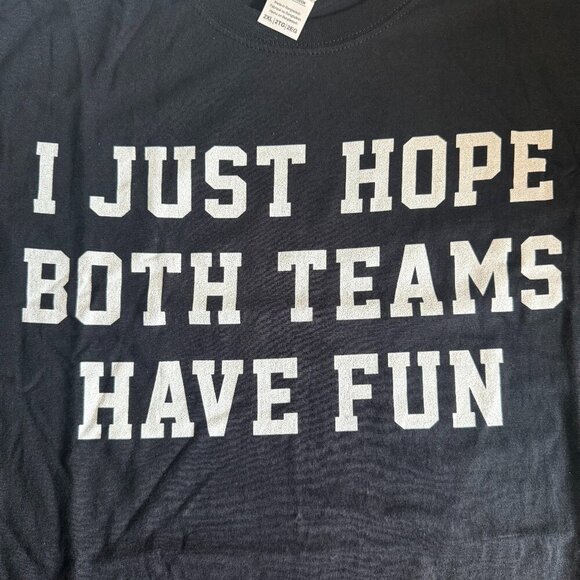 I Just Hope Both Teams Have Fun Funny Sarcastic Sports T Shirt 2XL - Picture 3 of 5